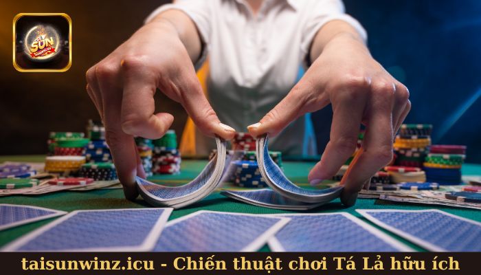 Những chiến thuật chơi Tá Lả hữu ích