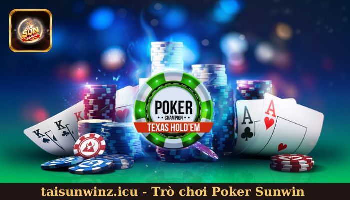Tổng quan chung về trò chơi Poker Sunwin
