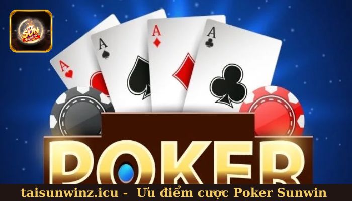 Những ưu điểm khi tham gia cá cược Poker tại Sunwin